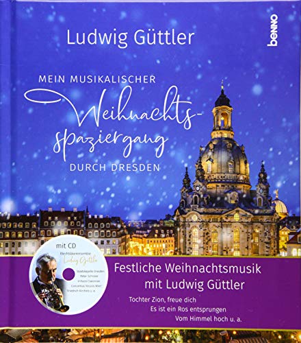 Mein musikalischer Weihnachtsspaziergang durch Dresden: Festliche Weihnachtsmusik mit Ludwig Güttler von St. Benno Verlag GmbH
